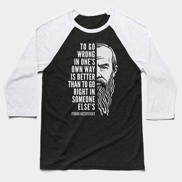 Fyodor Dostoyevsky Inspirational Quote: To Go Wrong In One’s Own Way Baseball T-Shirt by Elvdant